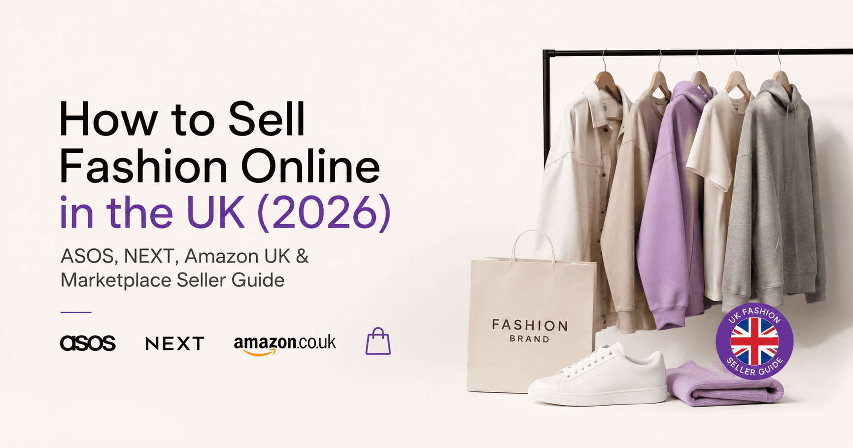 How to Sell Fashion Online in the UK (2026): ASOS, NEXT, Amazon UK & Marketplace Seller Guide